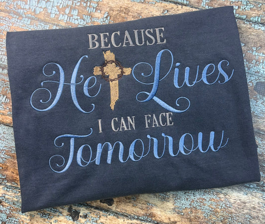 Because He Lives Embroidered T-Shirt